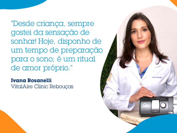 Depoimento da rotina de sono da especialista Ivana Rosanelli atuante na VitalAire Clinic Rebouças